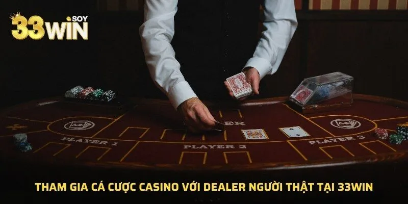 Tham gia cá cược Casino với Dealer người thật tại 33WIN