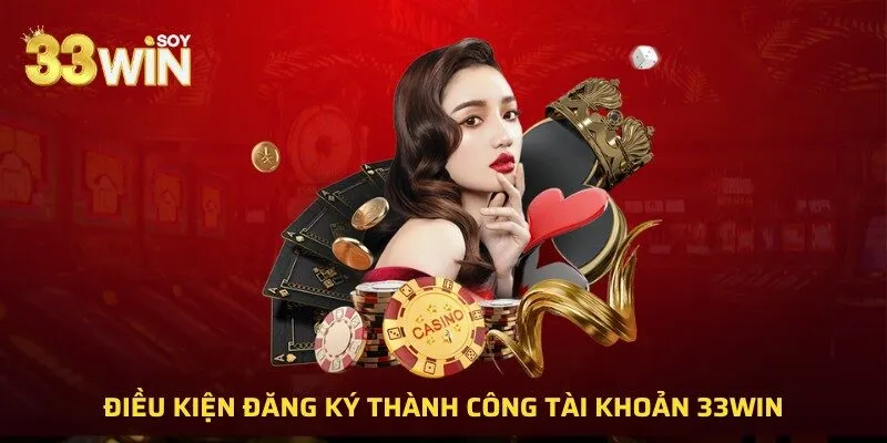 Điều kiện đăng ký thành công tài khoản 33WIN