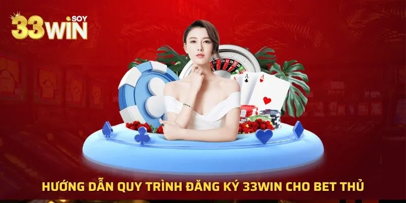 Hướng dẫn quy trình đăng ký 33WIN cho bet thủ