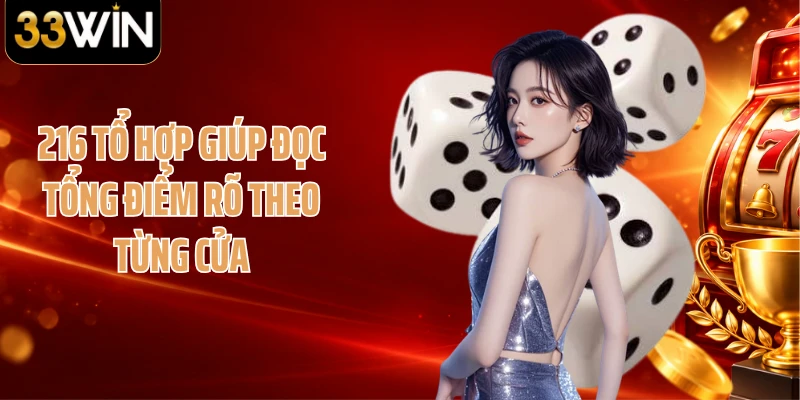 216 tổ hợp giúp đọc tổng điểm rõ theo từng cửa