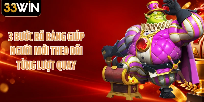 3 bước rõ ràng giúp người mới theo dõi từng lượt quay