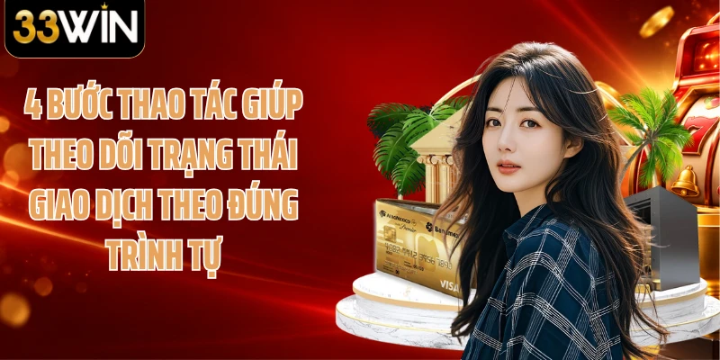 4 bước thao tác giúp theo dõi trạng thái giao dịch theo đúng trình tự