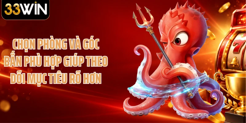 Chọn phòng và góc bắn phù hợp giúp theo dõi mục tiêu rõ hơn