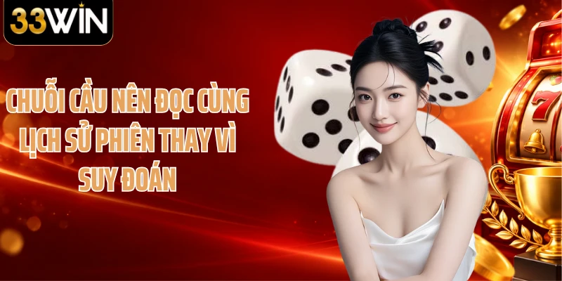 Chuỗi cầu nên đọc cùng lịch sử phiên thay vì suy đoán