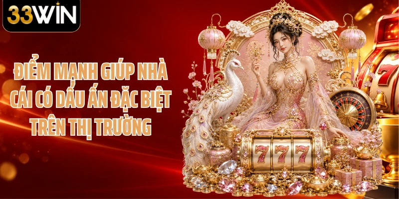 Điểm mạnh giúp nhà cái có dấu ấn đặc biệt trên thị trường