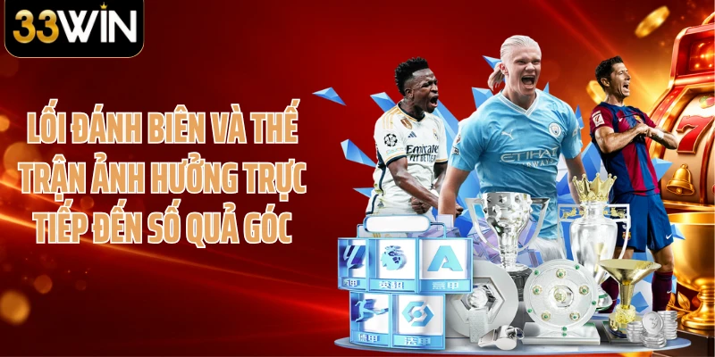 Lối đánh biên và thế trận ảnh hưởng trực tiếp đến số quả góc