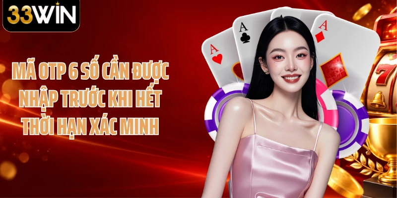 Mã OTP 6 số cần được nhập trước khi hết thời hạn xác minh