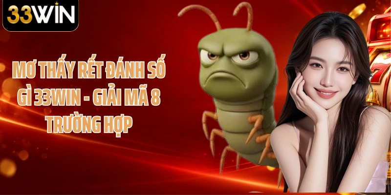 Mơ Thấy Rết Đánh Số Gì 33WIN - Giải Mã 8 Trường Hợp