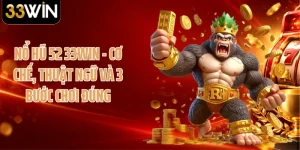Nổ Hũ 52 33WIN - Cơ Chế, Thuật Ngữ Và 3 Bước Chơi Đúng
